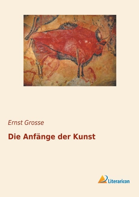Die Anfänge der Kunst - Ernst Grosse