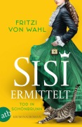 Cover-Bild zum Titel 'Sisi ermittelt - Tod in Schönbrunn' von 'Fritzi von Wahl'