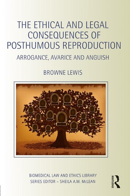 The Ethical and Legal Consequences of Posthumous Reproduction - Browne Lewis