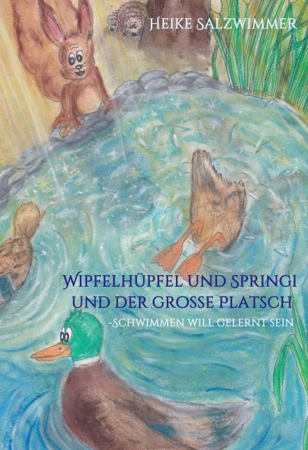 Wipfelhüpfel und Springi und der große Platsch - Heike Salzwimmer