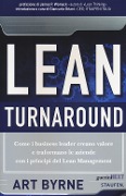 Lean Turnaround. Come i business leader creano valore e trasformano le aziende con i principi del lean management - Art Byrne