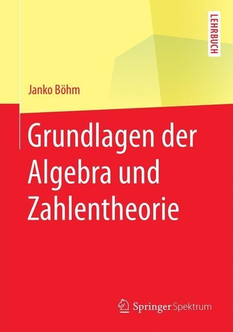 Grundlagen der Algebra und Zahlentheorie - Janko Böhm