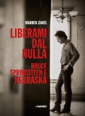 Cover-Bild zum Titel 'Liberami dal nulla. Bruce Springsteen e 'Nebraska'' von 'Warren Zanes'