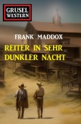 Cover-Bild zum Titel 'Reiter in sehr dunkler Nacht: Grusel Western' von 'Frank Maddox'