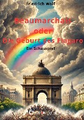 Cover-Bild zum Titel 'Beaumarchais oder Die Geburt des "Figaro"' von 'Friedrich Wolf'