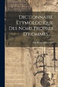 Dictionnaire Étymologique Des Noms Propres D'hommes...... - Paul Hecquet-Boucrand