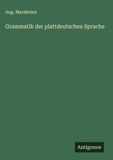 Grammatik der plattdeutschen Sprache - Aug. Marahrens