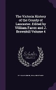 The Victoria History of the County of Lancaster. Edited by William Farrer and J. Brownbill Volume 4 - William Farrer, John Brownhill
