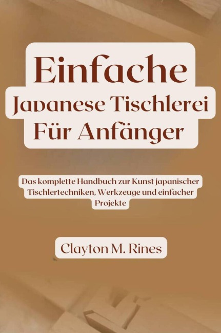 Einfache japanische Tischlerei für Anfänger - Clayton M. Rines