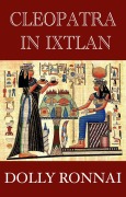Cover-Bild zum Titel 'Cleopatra In Ixtlan' von 'Dolly Ronnai, Arthur Telling'