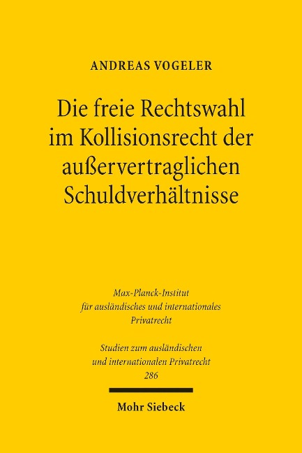 Die freie Rechtswahl im Kollisionsrecht der außervertraglichen Schuldverhältnisse - Andreas Vogeler