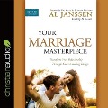 Your Marriage Masterpiece Lib/E: Transform Your Relationship Through God's Amazing Design - Al Janssen