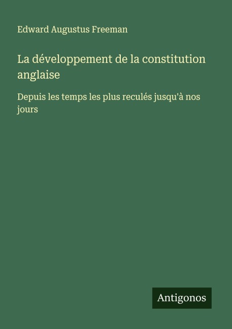 La développement de la constitution anglaise - Edward Augustus Freeman