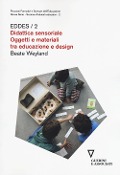 Cover-Bild zum Titel 'Didattica sensoriale. Oggetti e materiali tra educazione e design. EDDES/2' von 'Beate Weyland'
