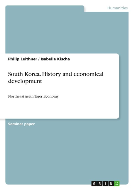 South Korea. History and economical development - Philip Leithner, Isabelle Kischa