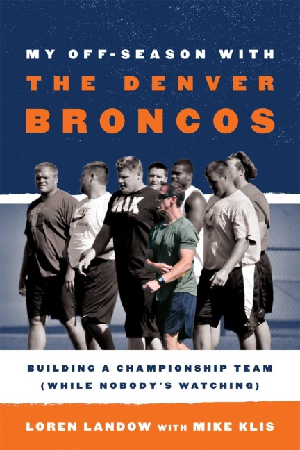 My Off-Season with the Denver Broncos - Loren Landow