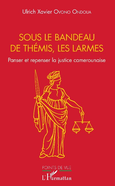 Sous le bandeau de Thémis, les larmes - Ulrich Xavier Ovono Ondoua