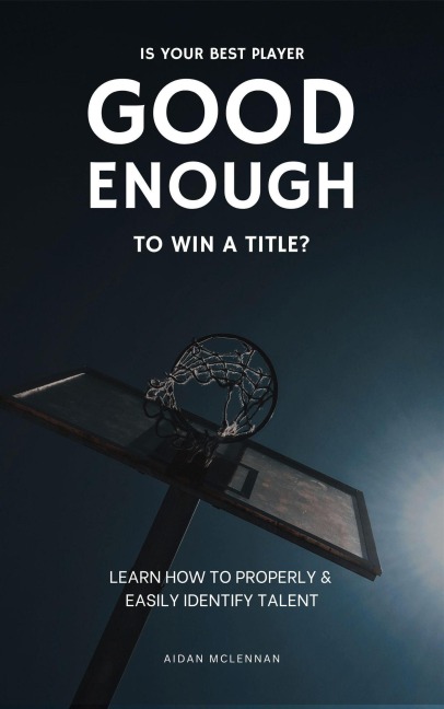 Is Your Best Player Good Enough To Win A Title? (And Other Basketball Articles) - Aidan McLennan
