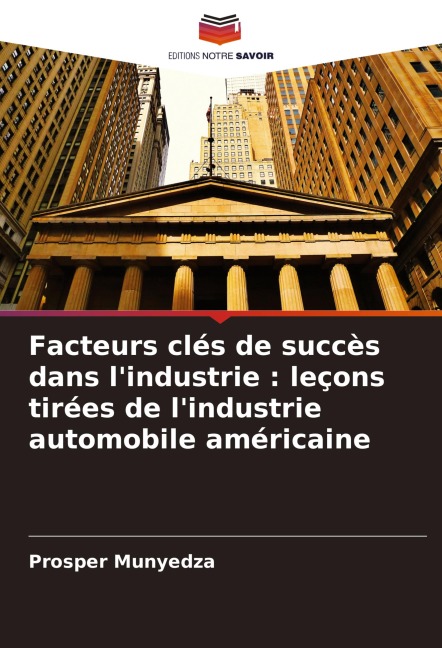Facteurs clés de succès dans l'industrie : leçons tirées de l'industrie automobile américaine - Prosper Munyedza