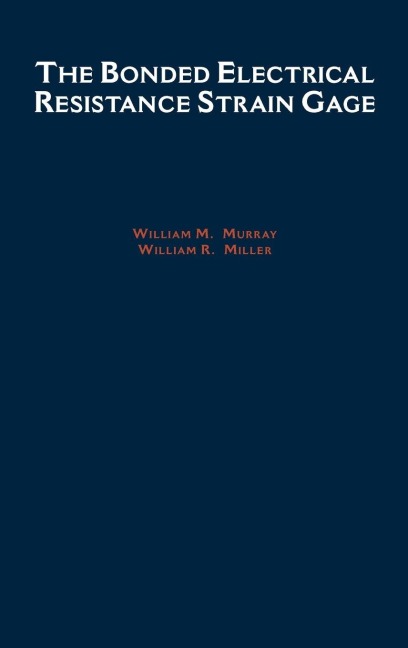 The Bonded Electrical Resistance Strain Gage - William M. Murray