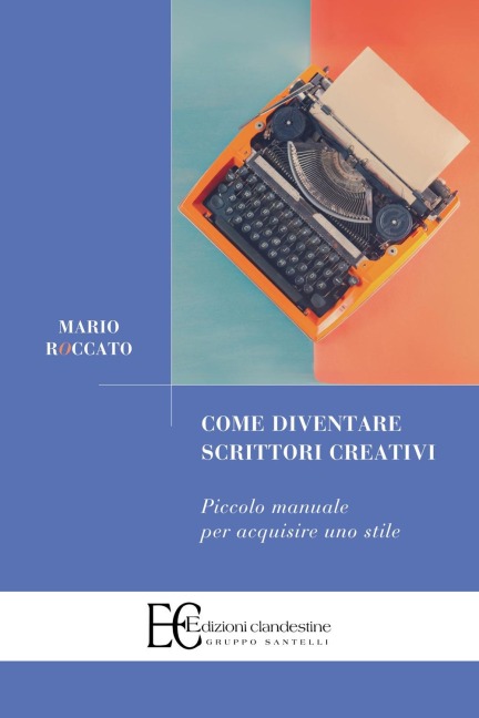 Come diventare scrittori creativi. Piccolo manuale per acquisire uno stile - Mario Roccato
