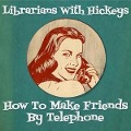 How To Make Friends By Telephone - Librarians With Hickeys