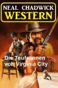 Cover-Bild zum Titel 'Die Teufelinnen von Virginia City: Western' von 'Neal Chadwick'