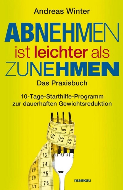 Abnehmen ist leichter als Zunehmen. Das Praxisbuch - Andreas Winter