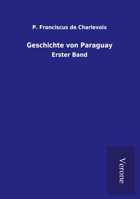 Geschichte von Paraguay - P. Franciscus De Charlevoix