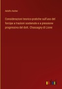 Cover-Bild zum Titel 'Considerazioni teorico-pratiche sull'uso del forcipe a trazioni sostenute e a pressione progressiva del dott. Chassagny di Lione' von 'Adolfo Andrei'