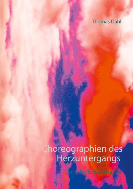 Choreographien des Herzuntergangs - Thomas Dahl