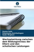 Cover-Bild zum Titel 'Wechselwirkung zwischen dem Bildungsniveau der Eltern und den schulischen Leistungen' von 'Osama Salih, Palanisamy Amirthalingam, Hyder Mirghani'