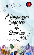 A linguagem Segredo do Quartzo - Alina Rubi