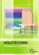 Cover-Bild zum Titel 'Arbeitsbuch Holztechnik Lernfelder 1-6' von 'Martin Eckhard, Wolfgang Nutsch, Gerhard Seifert'