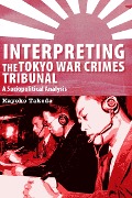 Interpreting the Tokyo War Crimes Trial - Kayoko Takeda