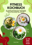 Cover-Bild zum Titel 'Fitness Kochbuch: Die 1000 besten Protein-Rezepte für schnelles Abnehmen und straffe Muskeln (Gesund, lecker und nachhaltig - starte deinen Weg zur Wunschfigur ohne Verzicht!)' von 'Emily O'Neil'