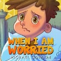 When I Am Worried (Self-Regulation Skills) - Michael Gordon