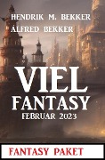 Cover-Bild zum Titel 'Viel Fantasy Februar 2023' von 'Alfred Bekker, Hendrik M. Bekker'