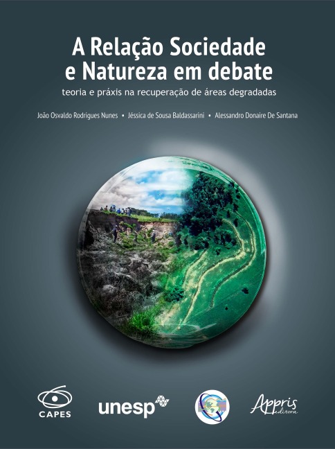 A Relação Sociedade e Natureza em Debate: Teoria e Práxis na Recuperação de Áreas Degradadas - João Osvaldo Rodrigues Nunes, Jéssica de Sousa Baldassarini, Alessandro Donaire de Santana