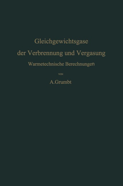 Gleichgewichtsgase der Verbrennung und Vergasung - Alfred Grumbt