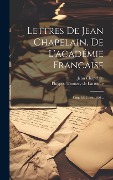 Lettres De Jean Chapelain, De L'académie Francaise: Sept. 1632-déc.1640... - Jean Chapelain
