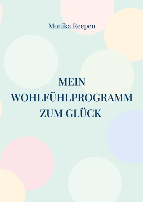 Mein Wohlfühlprogramm zum Glück - Monika Reepen