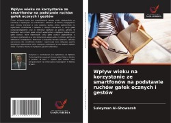 Cover-Bild zum Titel 'Wp¿yw wieku na korzystanie ze smartfonów na podstawie ruchów ga¿ek ocznych i gestów' von 'Suleyman Al-Showarah'