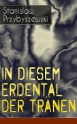 Cover-Bild zum Titel 'In diesem Erdental der Tränen' von 'Stanislaw Przybyszewski'
