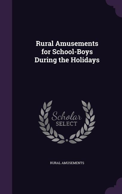 Rural Amusements for School-Boys During the Holidays - Rural Amusements