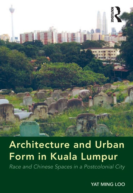 Architecture and Urban Form in Kuala Lumpur - Yat Ming Loo