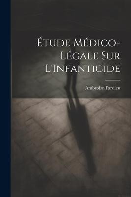 Étude Médico-Légale Sur L'Infanticide - Ambroise Tardieu