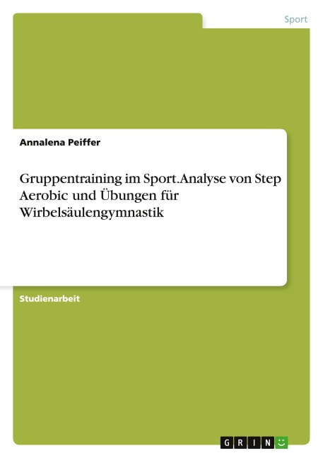Gruppentraining im Sport. Analyse von Step Aerobic und Übungen für Wirbelsäulengymnastik - Annalena Peiffer