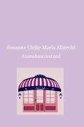 Cover-Bild zum Titel 'Ausnahmezustand' von 'Susanne Ulrike Maria Albrecht'