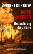 Cover-Bild zum Titel 'Jahre im Feuer: Die Zerstörung der Ukraine' von 'Andrej Kurkow'